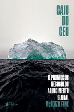 Imagem de CAIU DO CEU - O PROMISSOE NEGOCIO DO AQUECIMENTO GLOBAL