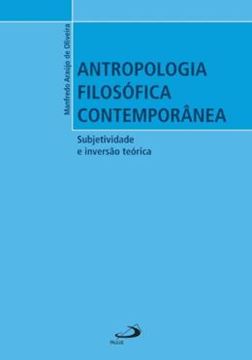 Imagem de ANTROPOLOGIA FILOSOFICA CONTEMPORANEA - SUBJETIVIDADE E INVERSAO TEORICA 
