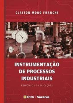Imagem de INSTRUMENTACAO DE PROCESSOS INDUSTRIAIS -PRINCIPIOS E APLICACOES - 1ª ED