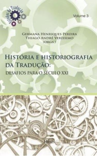 Picture of HISTORIA E HISTORIOGRAFIA DA TRADUCAO - DESAFIOS PARA O SECULO XXI - VOL. 3