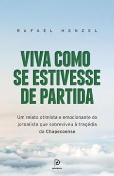 Imagem de VIVA COMO SE ESTIVESSE DE PARTIDA - UM RELATO OTIMISTA  E EMOCIONANTE DO JORNALISTA QUE SOBREVIVEU A TRAGEDIA DA CHAPECOENSE