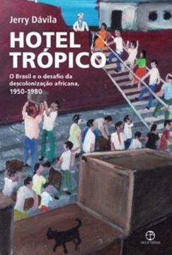 Imagem de HOTEL TROPICO - O BRASIL E O DESAFIO DA DESCOLONIZACAO AFRICANA, 1950-1980