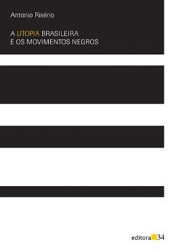 Imagem de A UTOPIA BRASILEIRA E OS MOVIMENTOS NEGROS - 2ª ED