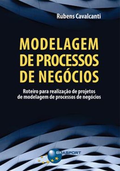 Picture of MODELAGEM DE PROCESSOS DE NEGOCIOS - ROTEIRO PARA REALIZACAO DE PROJETOS DE MODELAGEM DE PROCESSOS DE NEGOCIOS