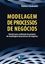 Imagem de MODELAGEM DE PROCESSOS DE NEGOCIOS - ROTEIRO PARA REALIZACAO DE PROJETOS DE MODELAGEM DE PROCESSOS DE NEGOCIOS