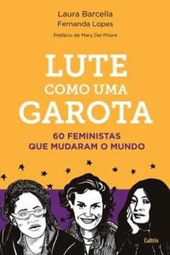 Imagem de LUTE COMO UMA GAROTA - 60 FEMINISTAS QUE MUDARAM O MUNDO