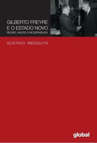 Picture of GILBERTO FREYRE E O ESTADO NOVO - REGIAO, NACAO E MODERNIDADE