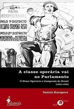 Imagem de A CLASSE OPERARIA VAI AO PARLAMENTO - O BLOCO OPERARIO E CAMPONES DO BRASIL (1924-1930)