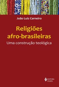Imagem de RELIGIOES AFRO-BRASILEIRAS - UMA CONSTRUCAO TEOLOGICA