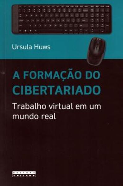 Picture of FORMACAO DO CIBERTARIADO, A - TRABALHO VIRTUAL EM UM MUNDO REAL