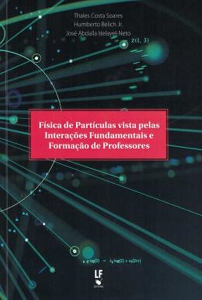 Picture of FISICA DE PARTICULAS VISTA PELAS INTERACOES FUNDAMENTAIS E FORMACAO DE PROFESSORES