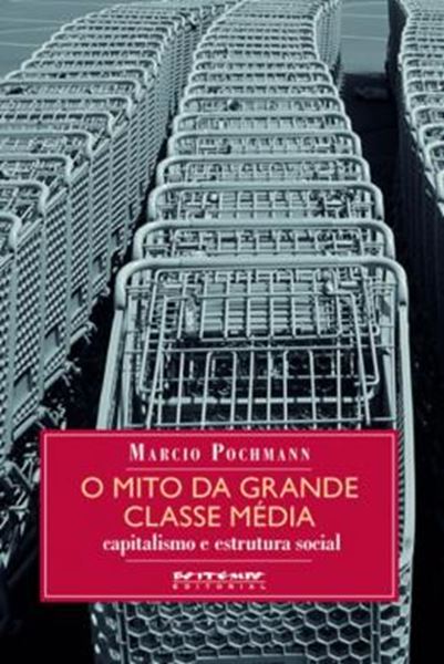 Picture of MITO DA GRANDE CLASSE MEDIA, O - CAPITALISMO E ESTRUTURA SOCIAL