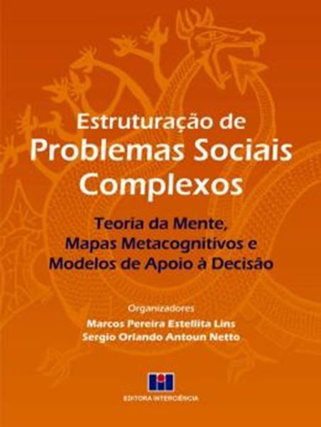 Picture of ESTRUTURACAO DE PROBLEMAS SOCIAIS COMPLEXOS - TEORIA DA MENTE, MAPAS METACOGNITIVOS E MODELOS DE APOIO A DECISAO