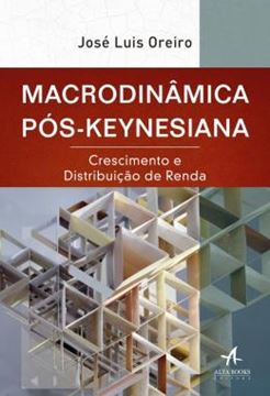 Imagem de MACRODINAMICA POS-KEYNESIANA - CRESCIMENTO E DISTRIBUICAO DE RENDA