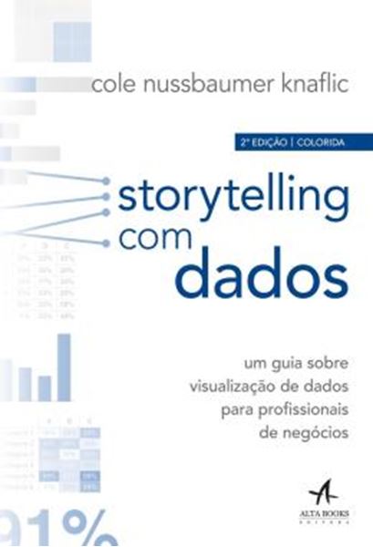 Picture of STORYTELLING COM DADOS - UM GUIA SOBRE VISUALIZACAO DE DADOS PARA PROFISSIONAIS DE NEGOCIOS - 2ª ED