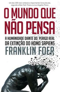Imagem de MUNDO QUE NAO PENSA, O - A HUMANIDADE DIANTE DO PERIGO REAL DA EXTINCAO DO HOMO SAPIENS