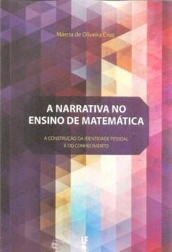 Imagem de NARRATIVA NO ENSINO DE MATEMATICA, A - A CONSTRUCAO DA IDENTIDADE PESSOAL E DO CONHECIMENTO