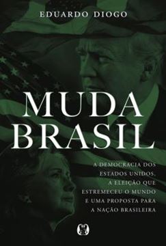 Imagem de MUDA BRASIL - A DEMOCRACIA DOS ESTADOS UNIDOS, A ELEICAO QUE ESTREMECEU O MUNDO E UMA PROPOSTA PARA A NACAO BRASILEIRA