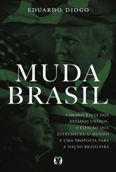 Picture of MUDA BRASIL - A DEMOCRACIA DOS ESTADOS UNIDOS, A ELEICAO QUE ESTREMECEU O MUNDO E UMA PROPOSTA PARA A NACAO BRASILEIRA