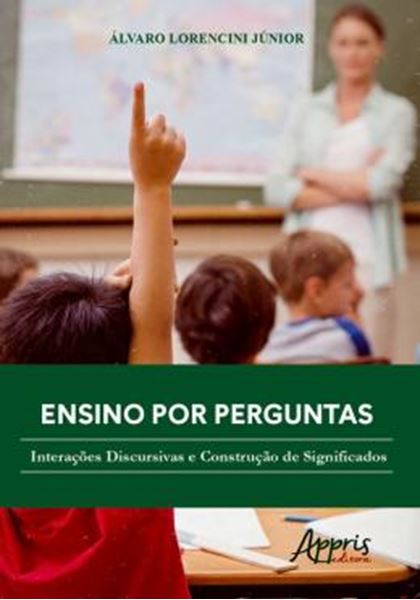 Picture of ENSINO POR PERGUNTAS - INTERACOES DISCURSIVAS E CONSTRUCAO DE SIGNIFICADOS