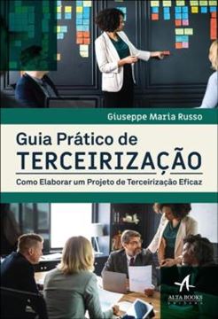 Imagem de GUIA PRATICO DE TERCEIRIZACAO - COMO ELABORAR UM PROJETO DE TERCEIRIZACAO EFICAZ