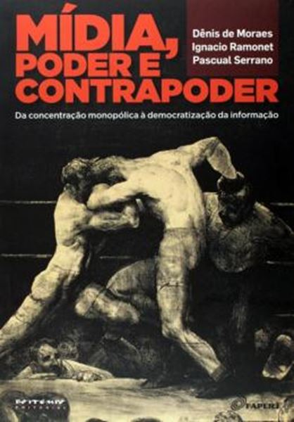 Picture of MIDIA, PODER E CONTRAPODER - DA CONCENTRACAO MONOPOLICA A DEMOCRATIZACAO DA INFORMACAO