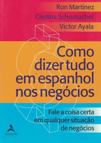 Picture of COMO DIZER TUDO EM ESPANHOL NOS NEGOCIOS - FALE A COISA CERTA EM QUALQUER SITUACAO NOS NEGOCIOS
