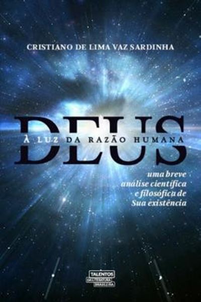 Picture of DEUS A LUZ DA RAZAO HUMANA - UMA BREVE ANALISE CIENTIFICA E FILOSOFICA DE SUA EXISTENCIA 