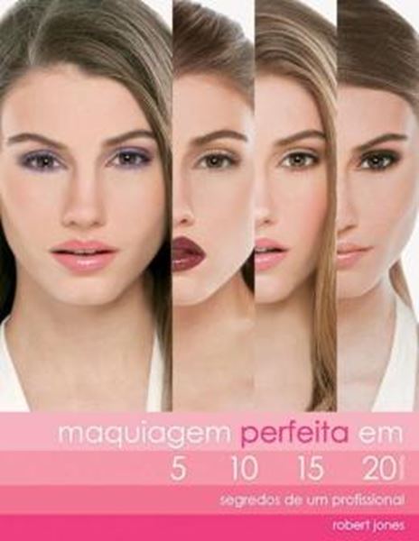 Picture of MAQUIAGEM PERFEITA EM 5, 10, 15, 20 : SEGREDOS DE UM PROFISSIONAL
