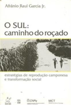 Imagem de O SUL - CAMINHO DO ROCADO - ESTRATEGIAS DE REPRODUCAO CAMPONESA E TRANSFORMACAO SOCIAL