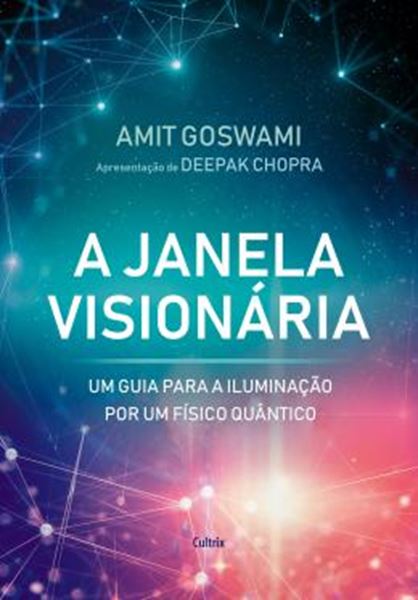 Picture of JANELA VISIONARIA, A - UM GUIA PARA A ILUMINACAO POR UM FISICO QUANTICO