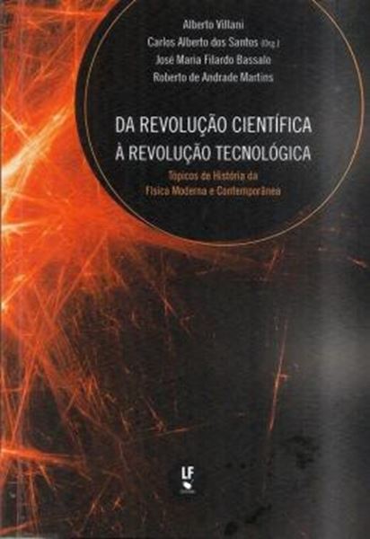 Picture of DA REVOLUCAO CIENTIFICA A REVOLUCAO TECNOLOGICA - TOPICOS DE HISTORIA DA FISICA MODERNA E CONTEMPORANEA