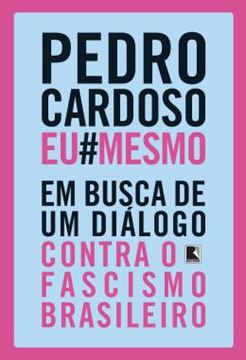Imagem de PEDROCARDOSOEU#MESMO - EM BUSCA DE UM DIALOGO CONTRA O FASCISMO BRASILEIRO