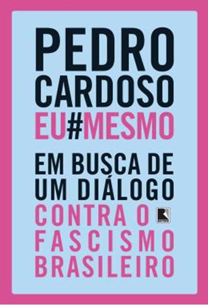 Picture of PEDROCARDOSOEU#MESMO - EM BUSCA DE UM DIALOGO CONTRA O FASCISMO BRASILEIRO