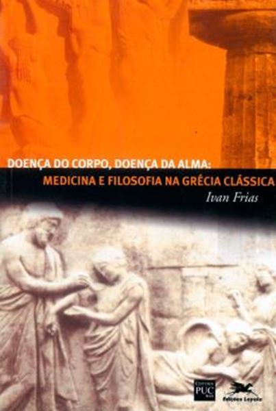 Picture of DOENCA DO CORPO, DOENCA DA ALMA - MEDICINA E FILOSOFIA NA GRECIA CLASSICA - 2ª ED