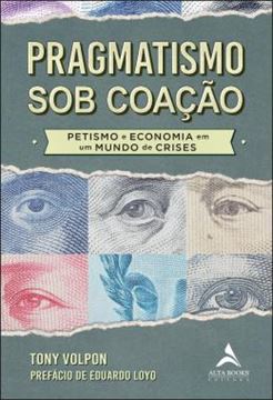 Imagem de PRAGMATISMO SOB COACAO - PETISMO E ECONOMIA EM UM MUNDO DE CRISES