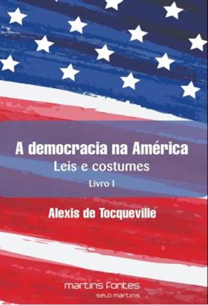 Picture of DEMOCRACIA NA AMERICA, A - VOLUME 1 - LEIS E COSTUMES - LIVRO I - 4ª ED