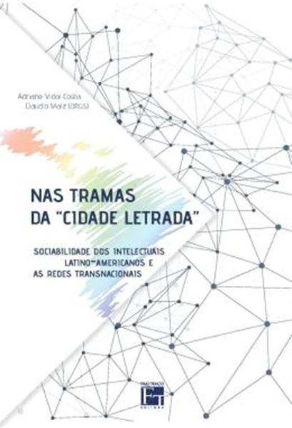 Picture of NAS TRAMAS DA "CIDADE LETRADA" - SOCIABILIDADE DOS INTELECTUAIS LATINO-AMERICANOS E AS REDES TRANSNACIONAIS