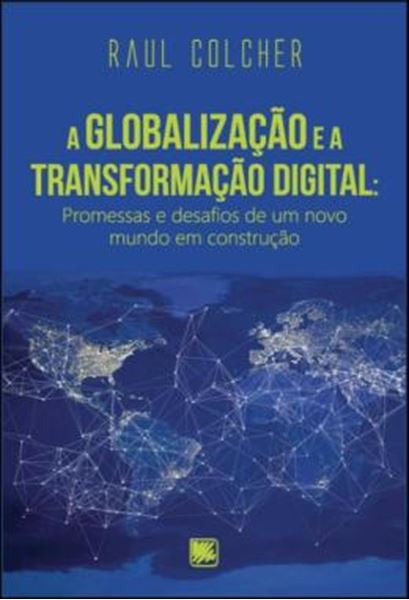 Picture of A GLOBALIZACAO E A TRANSFORMACAO DIGITAL - PROMESSAS E DESAFIOS DE UM NOVO MUNDO EM CONSTRUCAO