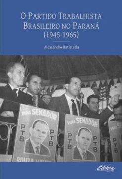 Imagem de O PARTIDO TRABALHISTA BRASILEIRO NO PARANA (1945-1965)