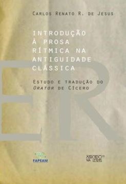 Imagem de INTRODUCAO A PROSA RITMICA NA ANTIGUIDADE CLASSICA - ESTUDO E TRADUCAO DO ORATOR DE CICERO