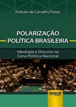 Imagem de POLARIZACAO POLITICA BRASILEIRA - IDEOLOGIA E DISCURSO NA CENA POLITICA NACIONAL