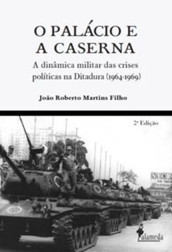 Imagem de O PALACIO E A CASERNA - A DINAMICA MILITAR DAS CRISES POLITICAS NA DITADURA (1964-1969)
