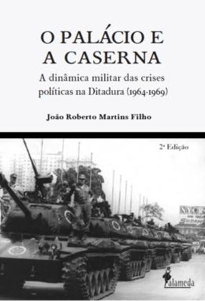 Picture of O PALACIO E A CASERNA - A DINAMICA MILITAR DAS CRISES POLITICAS NA DITADURA (1964-1969)