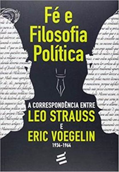 Picture of FE E FILOSOFIA POLITICA - A CORRESPONDENCIA ENTRE LEO STRAUSS E ERIC VOEGELIN (1934-1964)   288 páginas Editora: É Realizações Edição: 1ª (1 de janeiro de 2017)