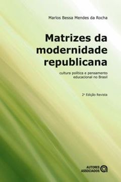 Imagem de MATRIZES DA MODERNIDADE REPUBLICANA : CULTURA POLITICA E PENSAMENTO EDUCACIONAL NO BRASIL - 2º ED