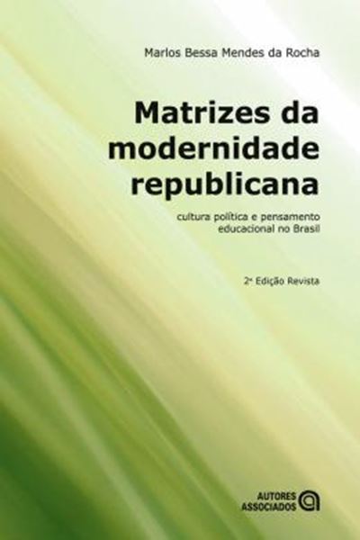 Picture of MATRIZES DA MODERNIDADE REPUBLICANA : CULTURA POLITICA E PENSAMENTO EDUCACIONAL NO BRASIL - 2º ED