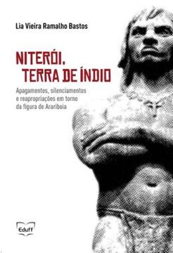 Imagem de NITEROI, TERRA DE INDIO - APAGAMENTOS, SILENCIAMENTOS E REAPROPRIACOES EM TORNO DA FIGURA DE ARARIBOIA