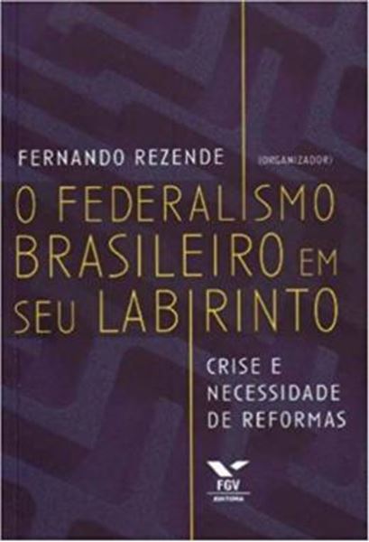 Picture of O FEDERALISMO BRASILEIRO EM SEU LABIRINTO - VOLUME  - CRISE E NECESSIDADE DE REFORMAS