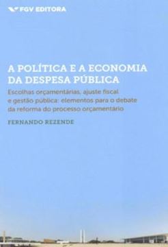 Imagem de A POLITICA E A ECONOMIA DA DESPESA PUBLICA - VOLUME  - ESCOLHAS ORCAMENTARIAS, AJUSTE FISCAL E GESTAO PUBLICA (ELEMENTOS PARA O DEBATE DA REFORMA DO PROCESSO ORCAMENTARIO)